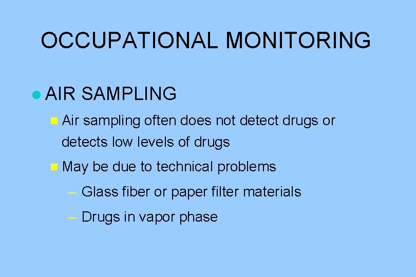 OCCUPATIONAL MONITORING l AIR n Air SAMPLING sampling often does not detect drugs or