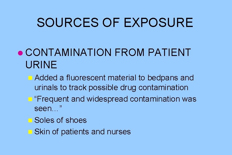 SOURCES OF EXPOSURE l CONTAMINATION FROM PATIENT URINE n Added a fluorescent material to