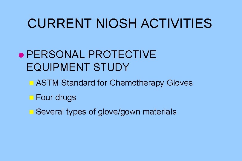 CURRENT NIOSH ACTIVITIES l PERSONAL PROTECTIVE EQUIPMENT STUDY n ASTM n Four Standard for