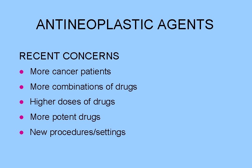 ANTINEOPLASTIC AGENTS RECENT CONCERNS l More cancer patients l More combinations of drugs l