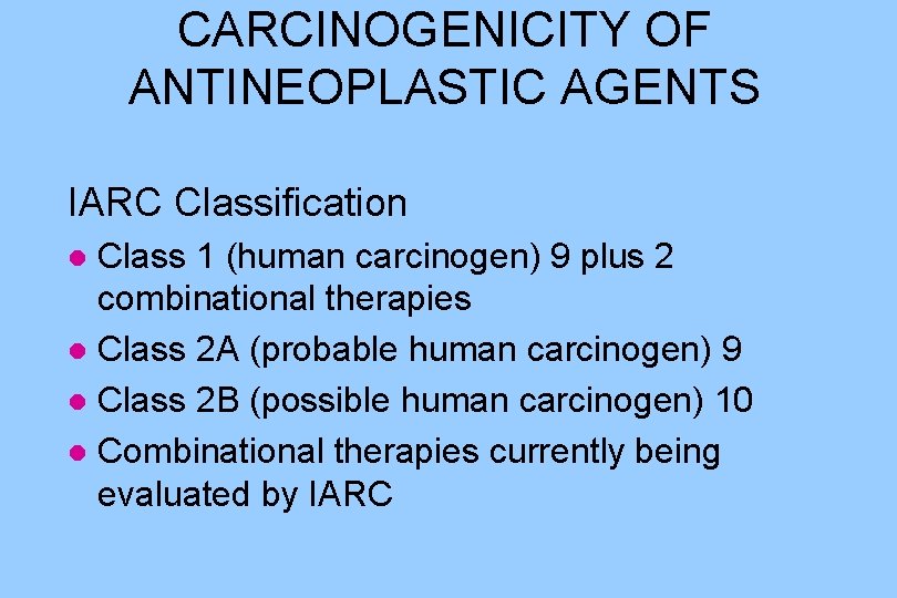 CARCINOGENICITY OF ANTINEOPLASTIC AGENTS IARC Classification Class 1 (human carcinogen) 9 plus 2 combinational