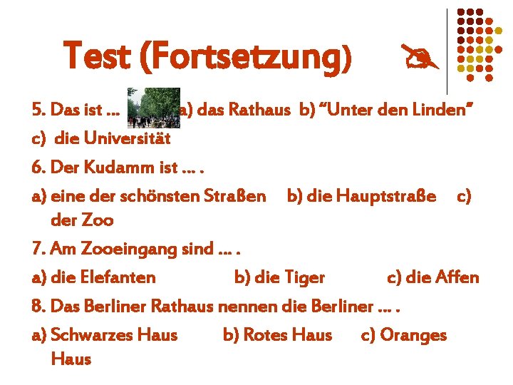 Test (Fortsetzung) 5. Das ist … a) das Rathaus b) “Unter den Linden” c)