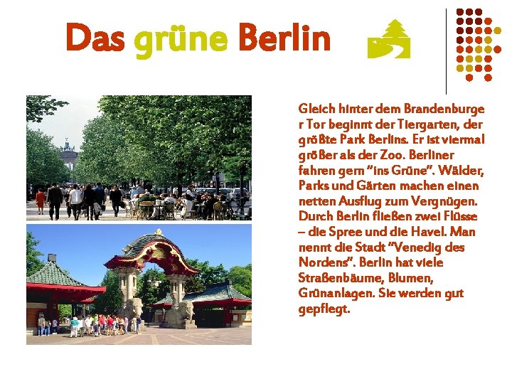 Das grüne Berlin Gleich hinter dem Brandenburge r Tor beginnt der Tiergarten, der größte