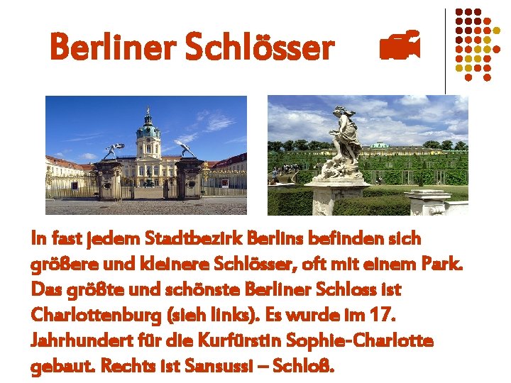 Berliner Schlösser In fast jedem Stadtbezirk Berlins befinden sich größere und kleinere Schlösser, oft