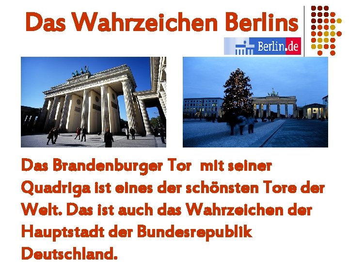 Das Wahrzeichen Berlins Das Brandenburger Tor mit seiner Quadriga ist eines der schönsten Tore