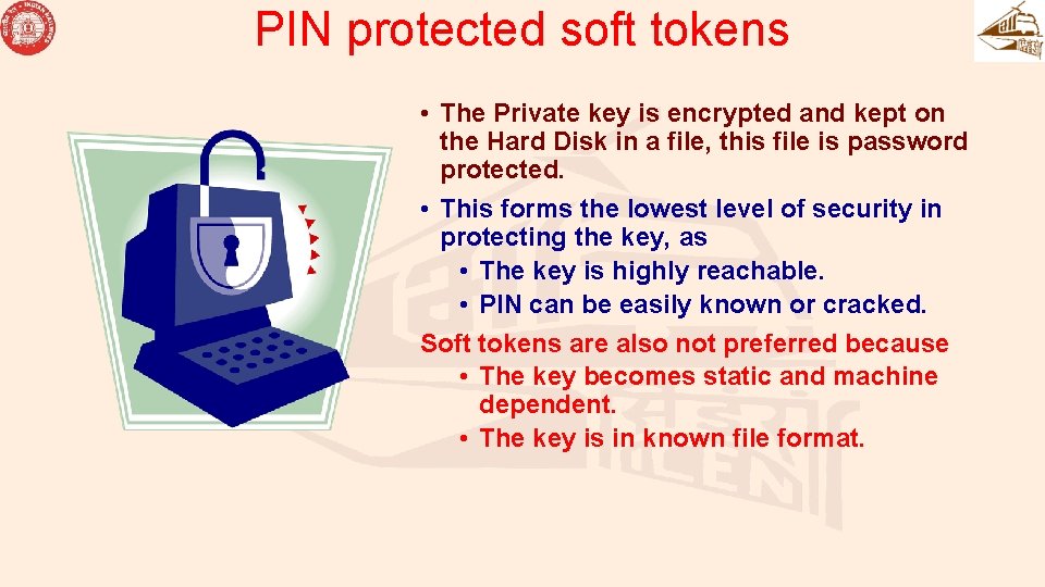 PIN protected soft tokens • The Private key is encrypted and kept on the PIN protected soft tokens • The Private key is encrypted and kept on the