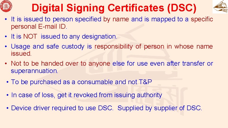 Digital Signing Certificates (DSC) • It is issued to person specified by name and Digital Signing Certificates (DSC) • It is issued to person specified by name and