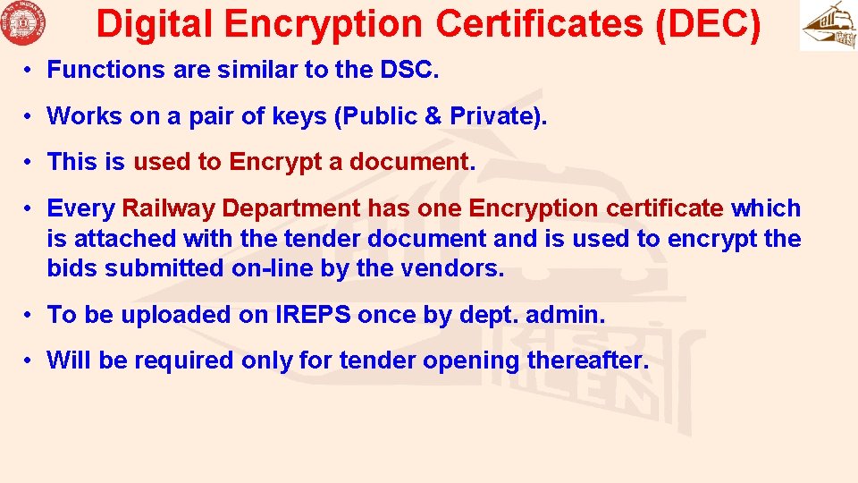 Digital Encryption Certificates (DEC) • Functions are similar to the DSC. • Works on Digital Encryption Certificates (DEC) • Functions are similar to the DSC. • Works on