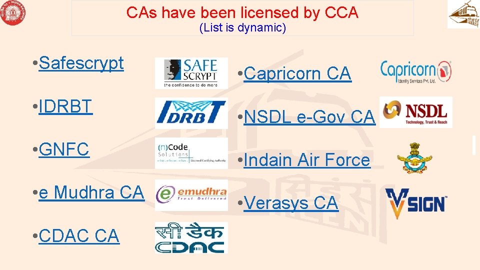 CAs have been licensed by CCA (List is dynamic) • Safescrypt • IDRBT • CAs have been licensed by CCA (List is dynamic) • Safescrypt • IDRBT •