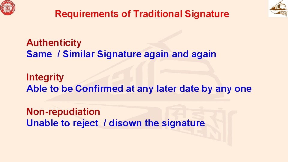 Requirements of Traditional Signature Authenticity Same / Similar Signature again and again Integrity Able Requirements of Traditional Signature Authenticity Same / Similar Signature again and again Integrity Able