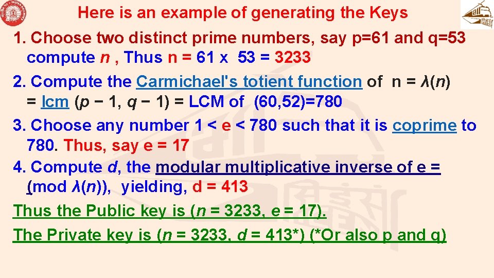 Here is an example of generating the Keys 1. Choose two distinct prime numbers, Here is an example of generating the Keys 1. Choose two distinct prime numbers,