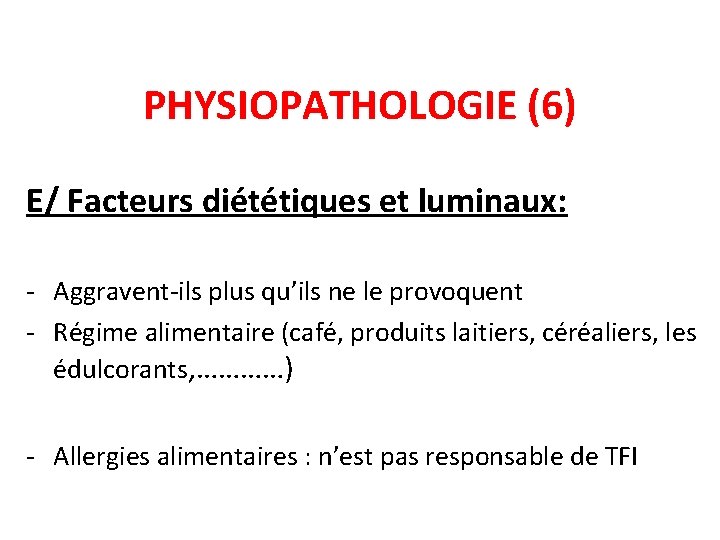 PHYSIOPATHOLOGIE (6) E/ Facteurs diététiques et luminaux: - Aggravent-ils plus qu’ils ne le provoquent