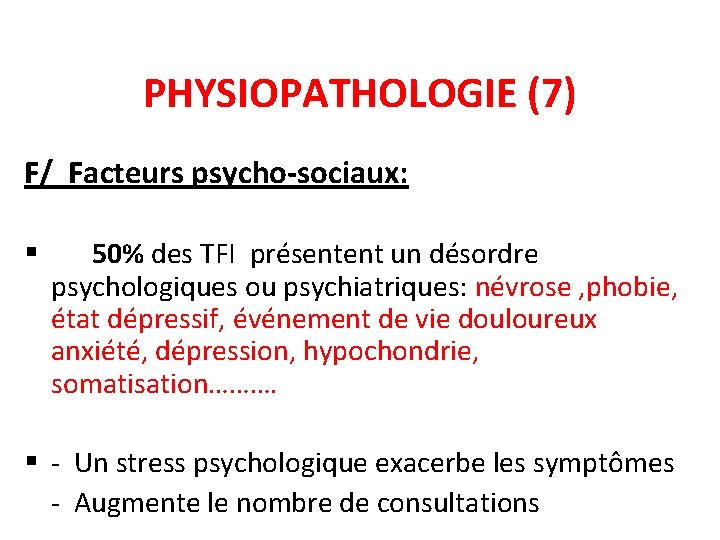 PHYSIOPATHOLOGIE (7) F/ Facteurs psycho-sociaux: § 50% des TFI présentent un désordre psychologiques ou