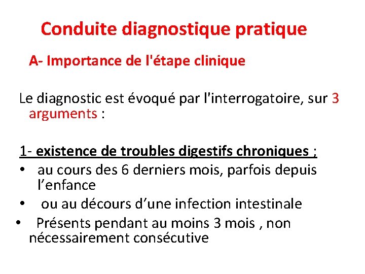 Conduite diagnostique pratique A- Importance de l'étape clinique Le diagnostic est évoqué par l'interrogatoire,