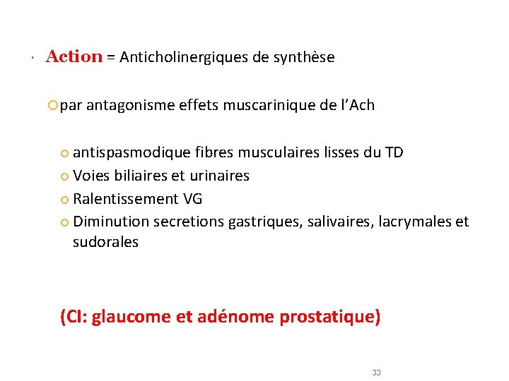  Action = Anticholinergiques de synthèse par antagonisme effets muscarinique de l’Ach antispasmodique fibres