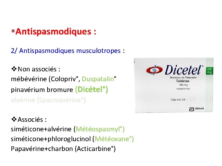 §Antispasmodiques : 2/ Antispasmodiques musculotropes : v. Non associés : mébévérine (Colopriv°, Duspatalin° pinavérium