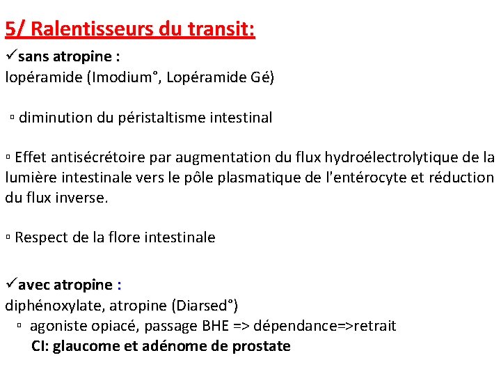5/ Ralentisseurs du transit: üsans atropine : lopéramide (Imodium°, Lopéramide Gé) ▫ diminution du