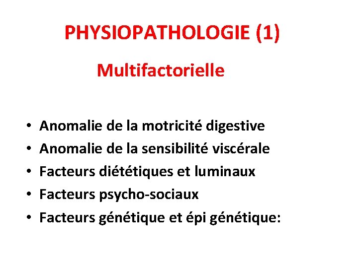 PHYSIOPATHOLOGIE (1) Multifactorielle • • • Anomalie de la motricité digestive Anomalie de la