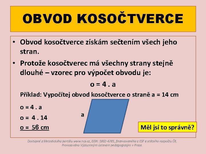 OBVOD KOSOČTVERCE • Obvod kosočtverce získám sečtením všech jeho stran. • Protože kosočtverec má