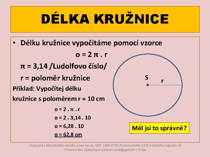 DÉLKA KRUŽNICE • Délku kružnice vypočítáme pomocí vzorce o=2π. r π = 3, 14