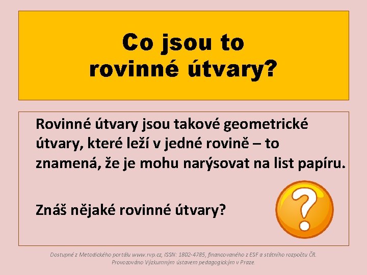 Co jsou to rovinné útvary? Rovinné útvary jsou takové geometrické útvary, které leží v