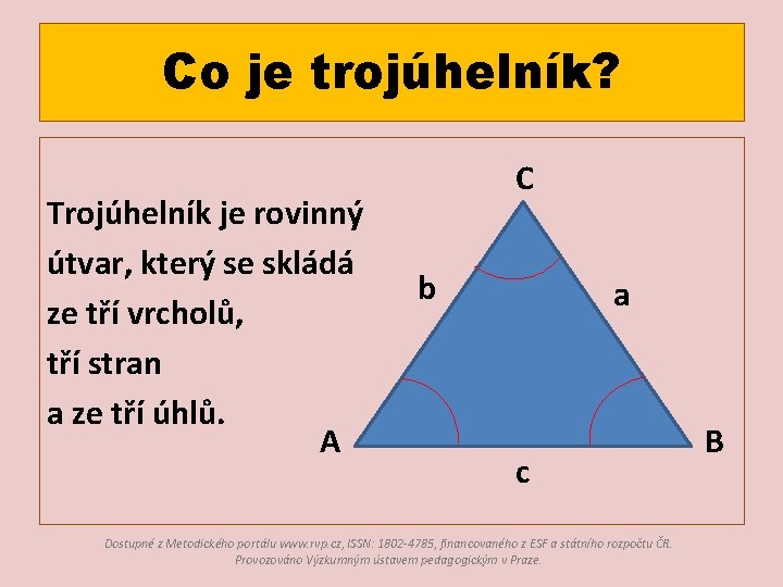 Co je trojúhelník? Trojúhelník je rovinný útvar, který se skládá ze tří vrcholů, tří