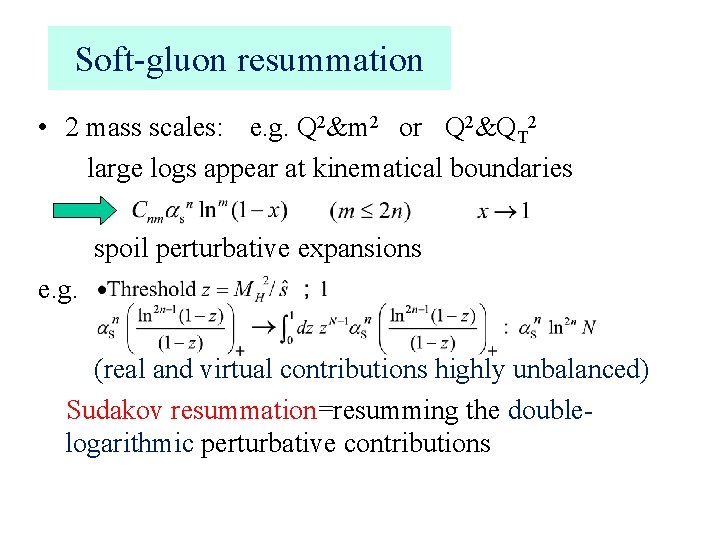 Soft-gluon resummation • 2 mass scales: 　e. g. Q 2&m 2　 or　 Q 2&QT