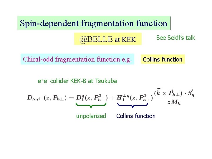 Spin-dependent fragmentation function See Seidl’s talk @BELLE at KEK Chiral-odd fragmentation function e. g.