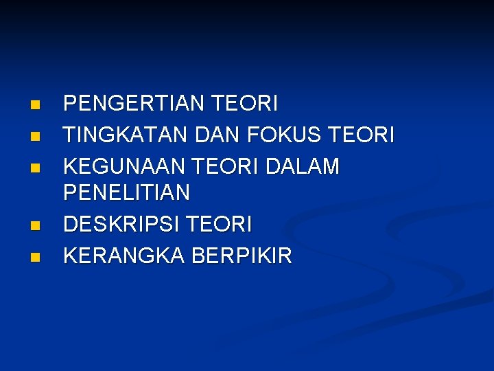 n n n PENGERTIAN TEORI TINGKATAN DAN FOKUS TEORI KEGUNAAN TEORI DALAM PENELITIAN DESKRIPSI