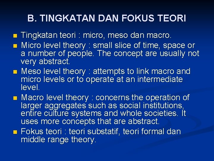 B. TINGKATAN DAN FOKUS TEORI n n n Tingkatan teori : micro, meso dan