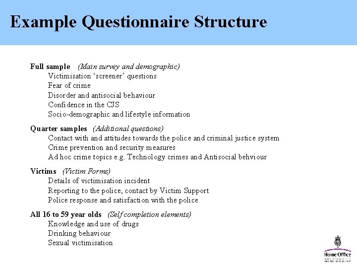 Example Questionnaire Structure Full sample (Main survey and demographic) Victimisation ‘screener’ questions Fear of