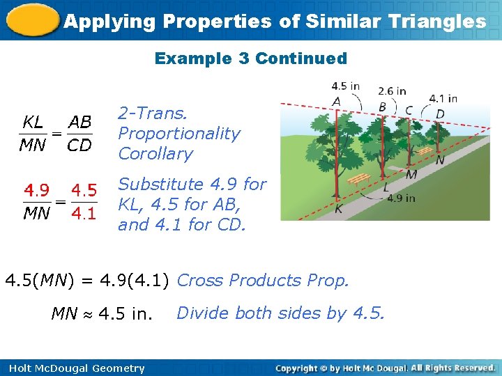 Applying Properties of Similar Triangles Example 3 Continued 2 -Trans. Proportionality Corollary Substitute 4.