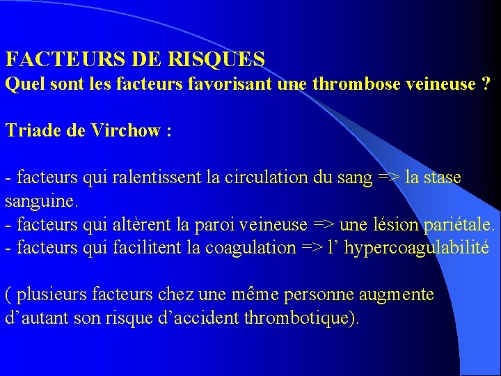 FACTEURS DE RISQUES Quel sont les facteurs favorisant une thrombose veineuse ? Triade de