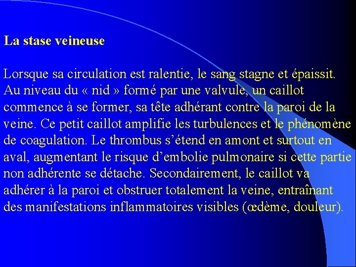 La stase veineuse Lorsque sa circulation est ralentie, le sang stagne et épaissit. Au