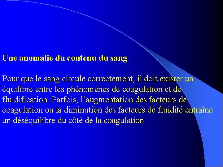 Une anomalie du contenu du sang Pour que le sang circule correctement, il doit