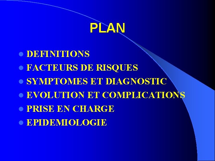 PLAN l DEFINITIONS l FACTEURS DE RISQUES l SYMPTOMES ET DIAGNOSTIC l EVOLUTION ET