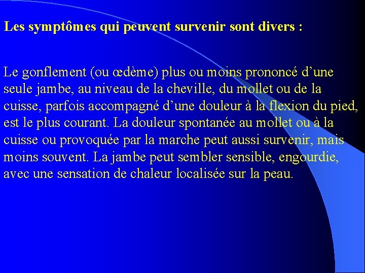 Les symptômes qui peuvent survenir sont divers : Le gonflement (ou œdème) plus ou