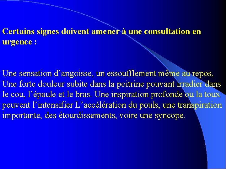 Certains signes doivent amener à une consultation en urgence : Une sensation d’angoisse, un