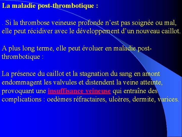 La maladie post-thrombotique : . Si la thrombose veineuse profonde n’est pas soignée ou