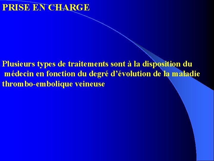 PRISE EN CHARGE Plusieurs types de traitements sont à la disposition du médecin en