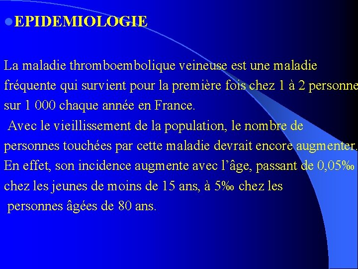 l. EPIDEMIOLOGIE La maladie thromboembolique veineuse est une maladie fréquente qui survient pour la