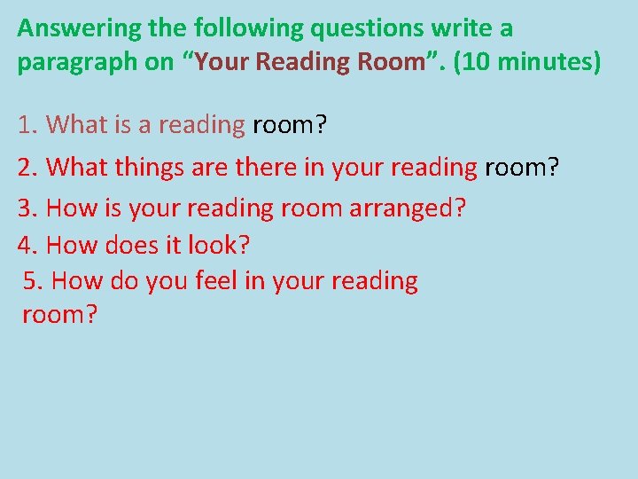 Answering the following questions write a paragraph on “Your Reading Room”. (10 minutes) 1.