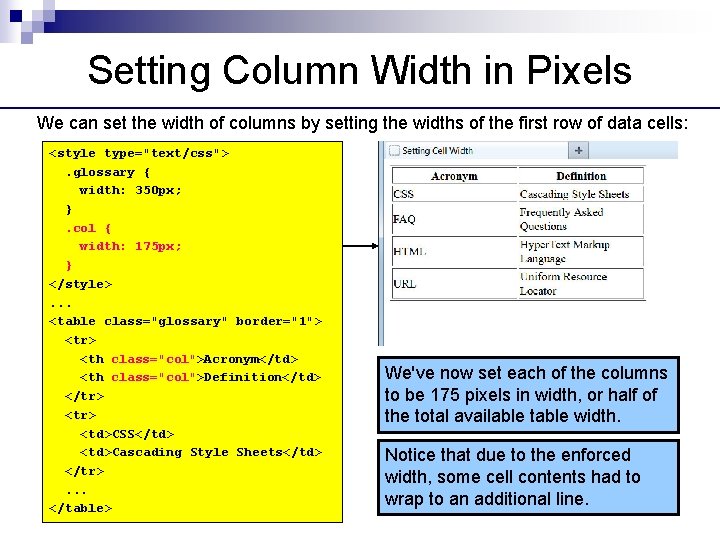 Setting Column Width in Pixels We can set the width of columns by setting