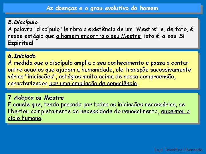 As doenças e o grau evolutivo do homem 5. Discípulo A palavra "discípulo" lembra