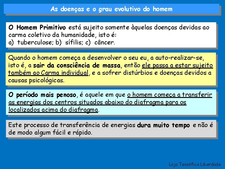 As doenças e o grau evolutivo do homem O Homem Primitivo está sujeito somente