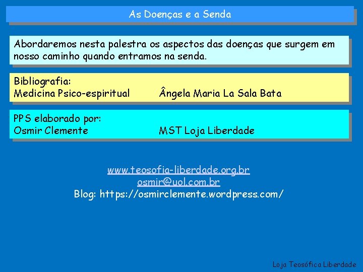 As Doenças e a Senda Abordaremos nesta palestra os aspectos das doenças que surgem