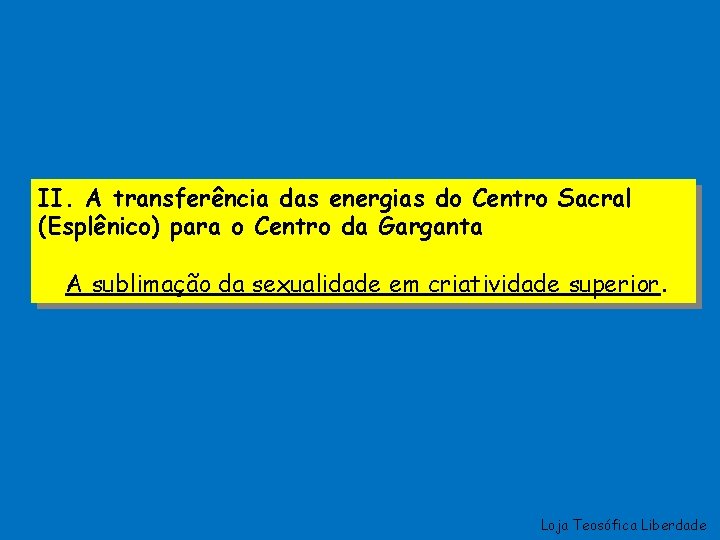 II. A transferência das energias do Centro Sacral (Esplênico) para o Centro da Garganta