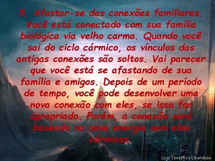 5. Afastar-se das conexões familiares. Você está conectado com sua família biológica via velho