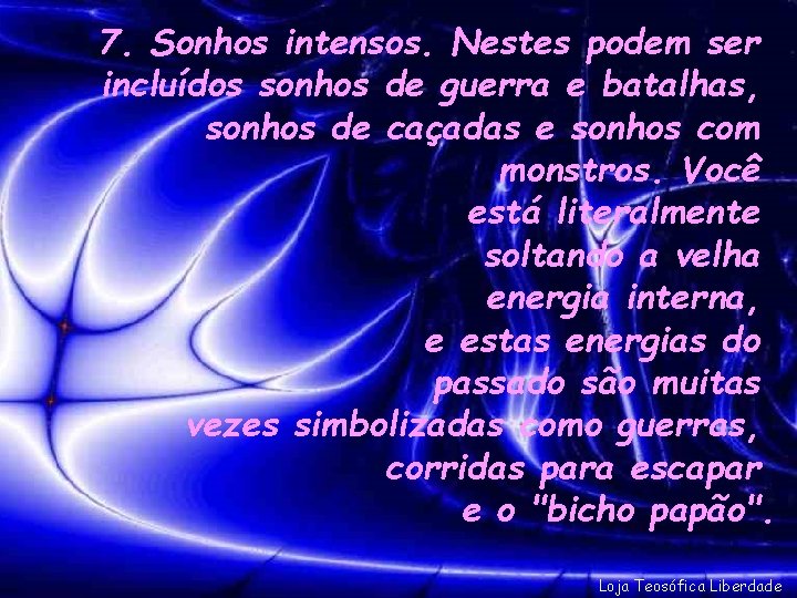 7. Sonhos intensos. Nestes podem ser incluídos sonhos de guerra e batalhas, sonhos de