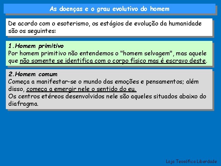 As doenças e o grau evolutivo do homem De acordo com o esoterismo, os